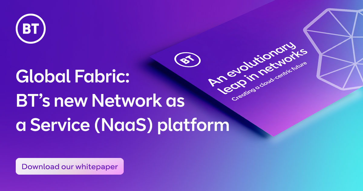 Global Fabric BT’s new Network as a Service (NaaS) platform BT